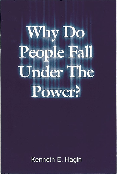 Why Do People Fall Under The Power? by Hagin Kenneth E