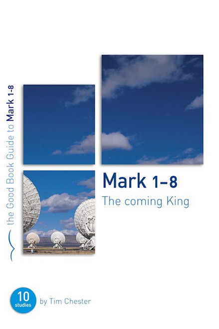 Mark 1-8 (The Good Book Guide) by Chester Tim