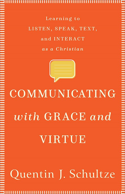 Communicating With Grace And Virtue by Schultze Quentin