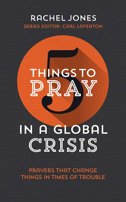 5 Things To Pray In A Global Crisis by Jones Rachel