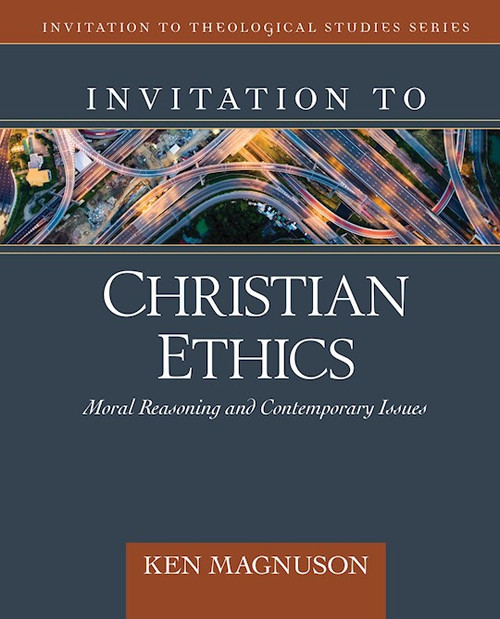 Invitation To Christian Ethics by Magnuson Ken