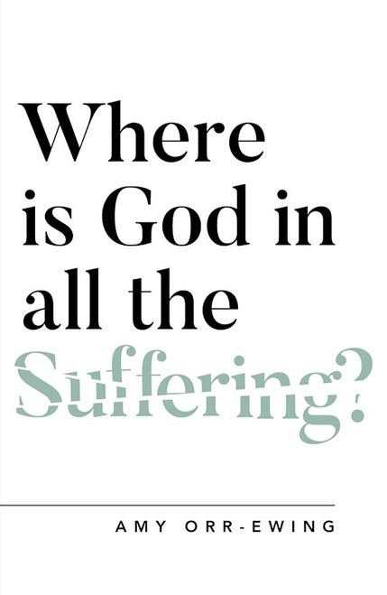 Where Is God In All The Suffering? by Orr-Ewing Amy