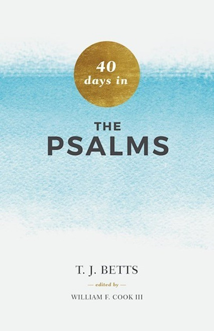 40 Days In Psalms by Betts T.J.