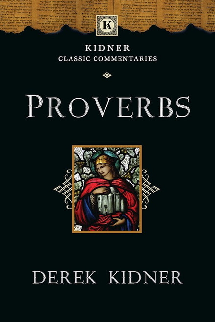 Proverbs (Kidner Classic Commentaries) by Kidner Derek