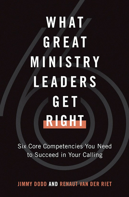 What Great Ministry Leaders Get Right by Dodd Jimmy