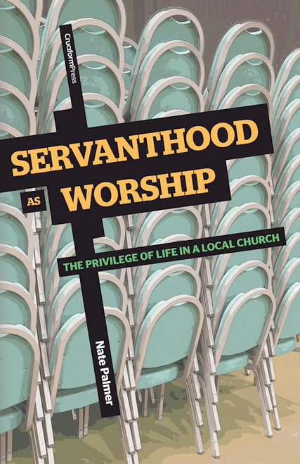 Servanthood As Worship by Palmer Nate