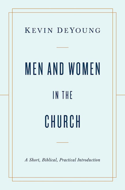 Men And Women In The Church by DeYoung Kevin