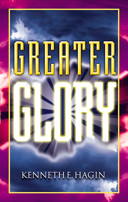 Greater Glory by Hagin Kenneth E