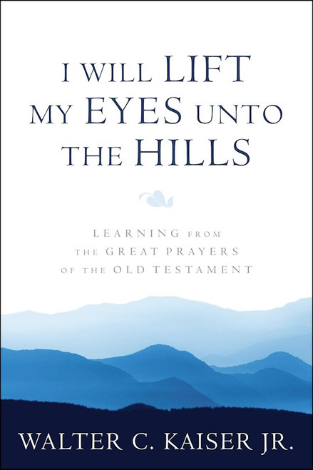 I Will Lift My Eyes Unto The Hills by Kaiser Jr Walter C