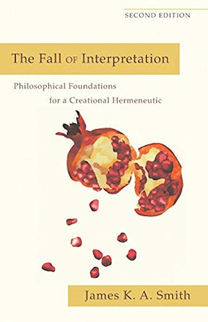 The Fall Of Interpretation (Second Edition) by Smith James K A