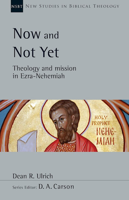 Now And Not Yet (New Studies In Biblical Theology) by Ulrich Dean R