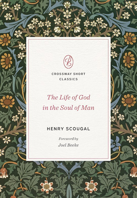 The Life Of God In The Soul Of Man (Crossway Short Classics) by Scougal Henry