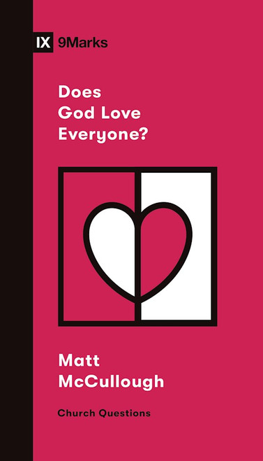 Does God Love Everyone? (9Marks Church Questions) by McCullough Matthew