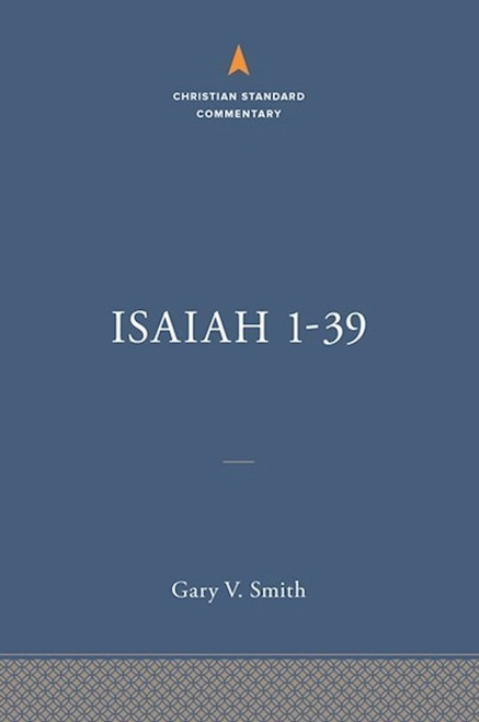 Isaiah 1-39 (The Christian Standard Commentary) by Smith Gary V
