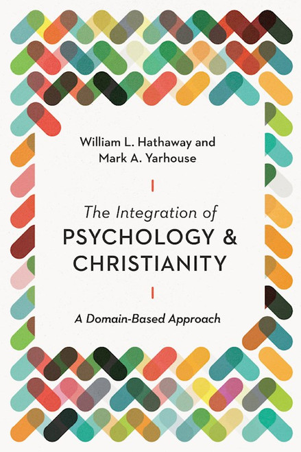 The Integration Of Psychology And Christianity by Hathaway William L