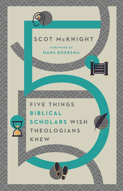 Five Things Bible Scholars Wish Theologians Knew by McKnight Scot