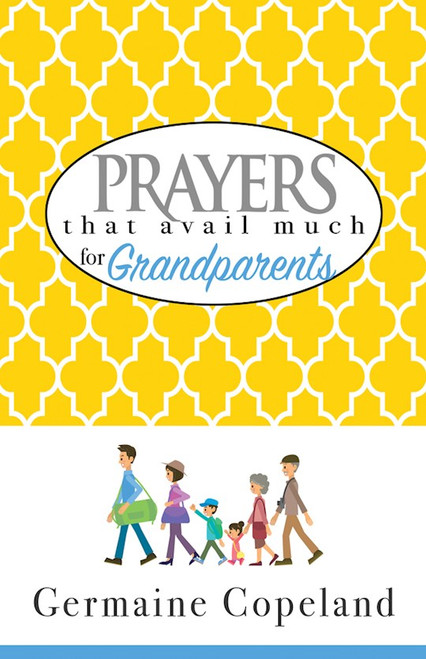 Prayers That Avail Much For Grandparents by Copeland Germaine