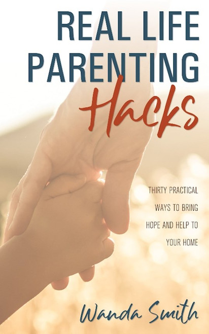 Real Life Parenting Hacks by Smith Wanda