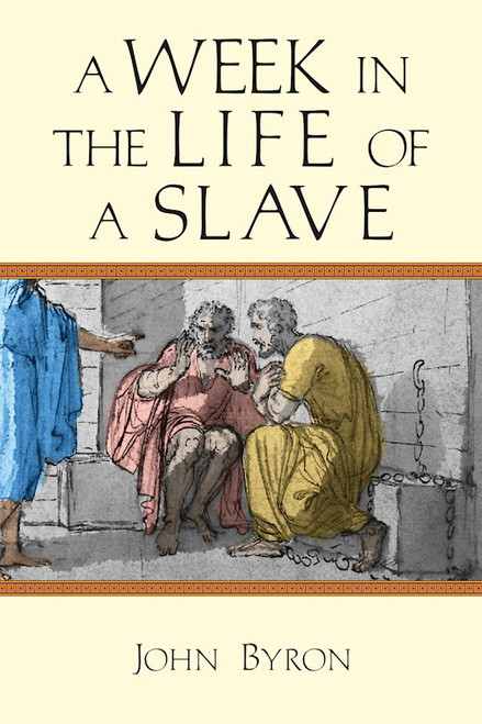 A Week In The Life Of A Slave (A Week In The Life Series) by Byron John