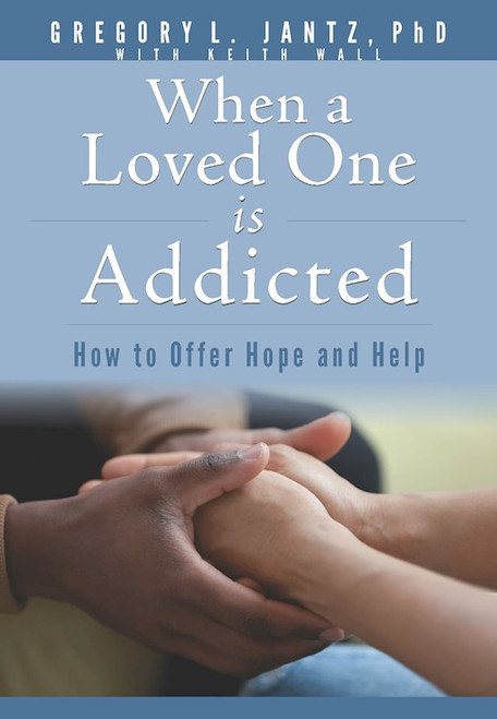 When A Loved One Is Addicted by Jantz PhD GregoryL