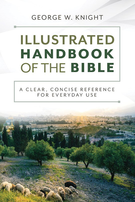 The Illustrated Handbook Of The Bible by Knight George W