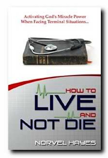How To Live And Not Die (Updated) by Hayes Norvel