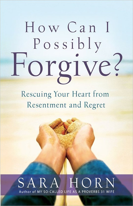 How Can I Possibly Forgive? by Horn Sara