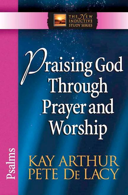 Praising God Through Prayer & Worship: Psalms (The New Inductive Study Series) by Arthur/DeLacy