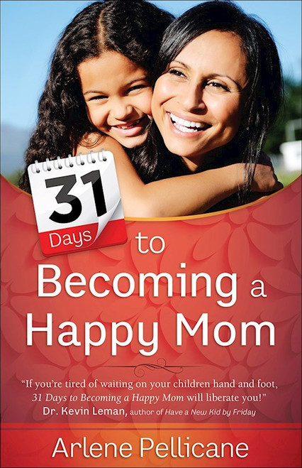 31 Days To Becoming A Happy Mom by Pellicane Arlene
