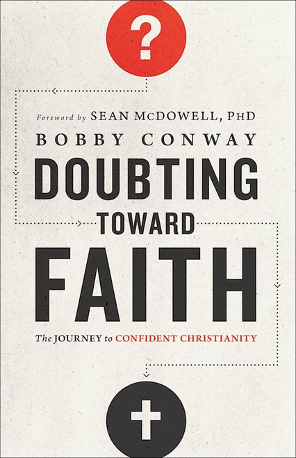 Doubting Toward Faith by Conway Bobby