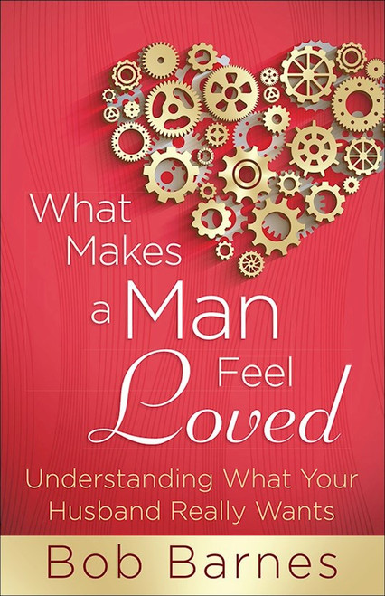 What Makes A Man Feel Loved-Softcover by Barnes Bob
