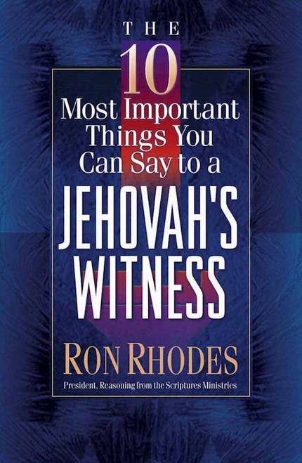 The 10 Most Important Things You Can Say To A Jehovah's Witness by Rhodes Ron