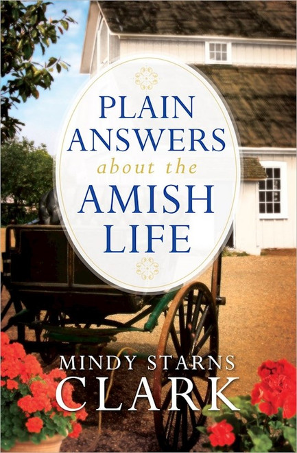 Plain Answers About The Amish Life by Clark Mindy Starns