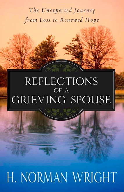 Reflections Of A Grieving Spouse by Wright H Norman
