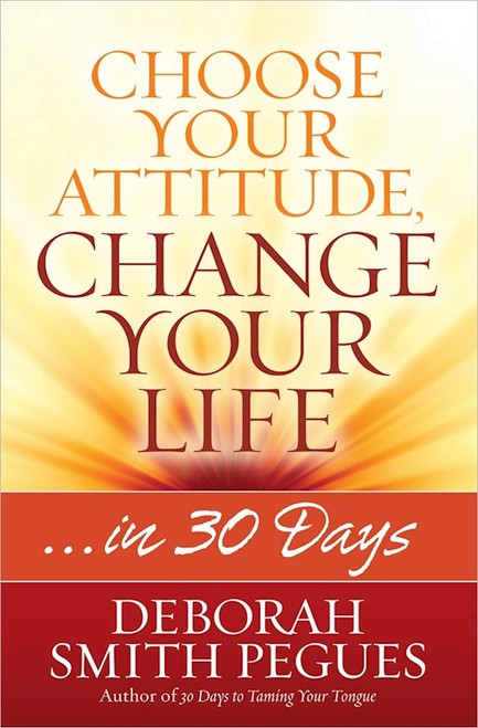 Choose Your Attitude Change Your Life by Pegues Deborah Smi