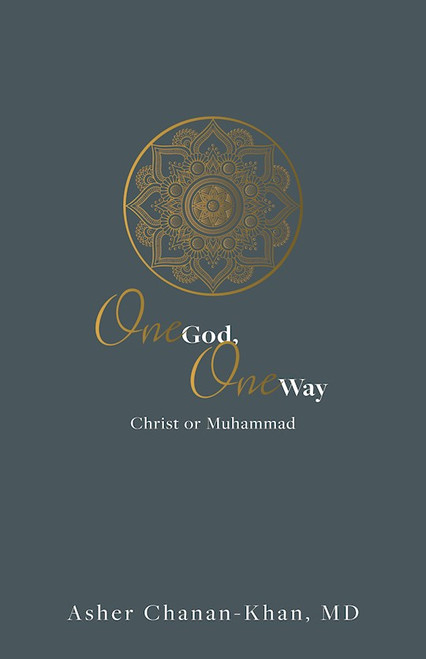 One God One Way: Christ or Muhammad by Chanan-Khan Asher