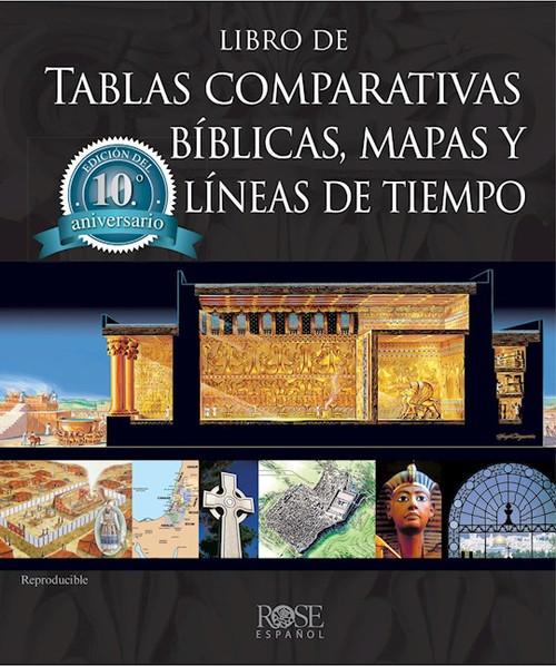Libro de Tablas Comparativas Biblicas Mapas y Lineas de Tiempo (Rose Book Of Bible Charts Maps And Timelines) by Rose Publishing