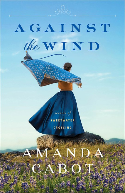 Against The Wind (Secrets Of Sweetwater Crossing #2) by Cabot Amanda
