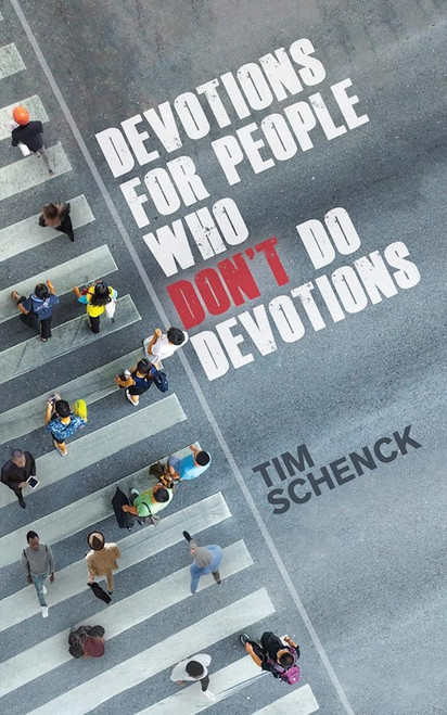 Devotions for People Who Don't Do Devotions by Schenck Tim
