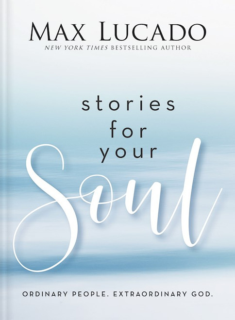 Stories For Your Soul by Lucado Max