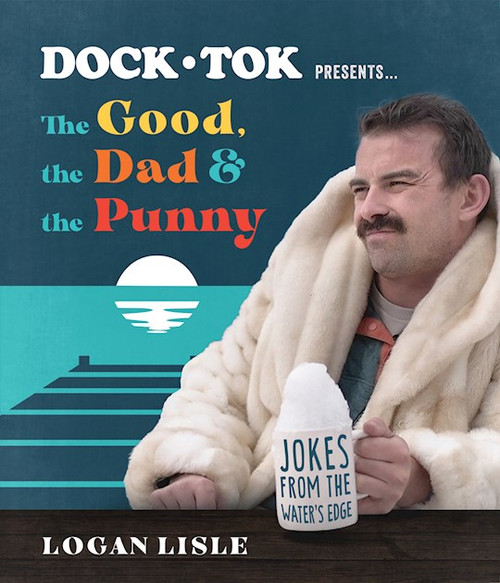 Dock Tok Presents...The Good The Dad And The Punny by Lisle Logan