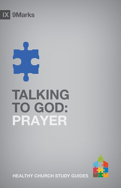 Talking To God: Prayer (9 Marks Healthy Church Study Guide) by Duke Alex