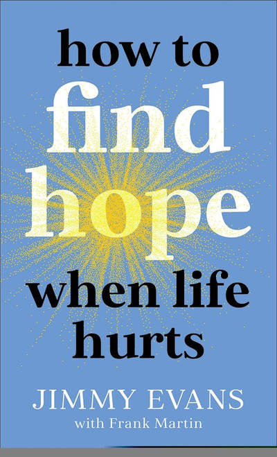How To Find Hope When Life Hurts by Evans Jimmy
