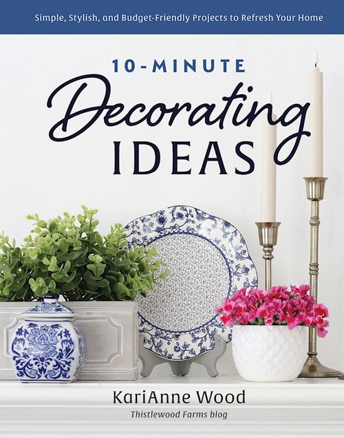 10-Minute Decorating Ideas by Wood KariAnne