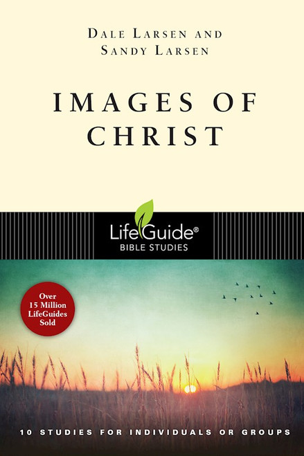 Images Of Christ (LifeGuide Bible Study) by Larsen Dale