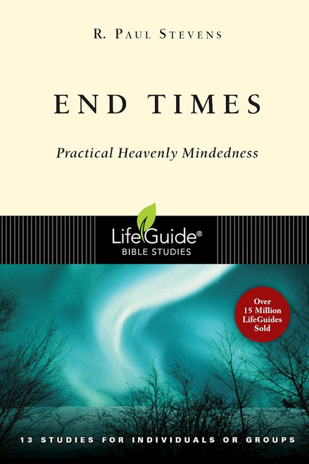 End Times (LifeGuide Bible Study) by Stevens Paul R