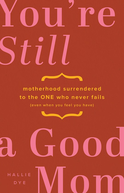 You're Still A Good Mom by Dye Hallie