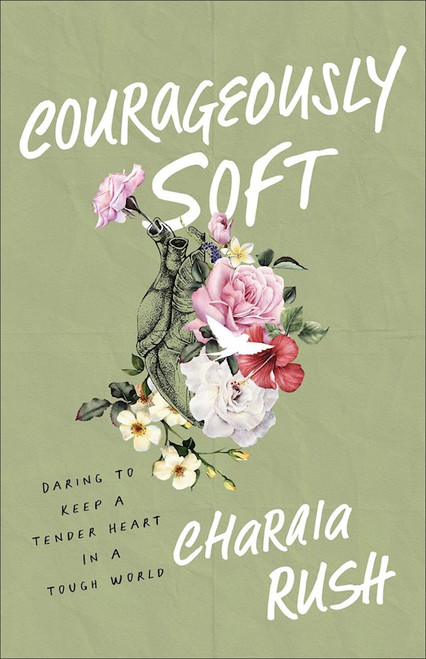 Courageously Soft by Rush Charaia