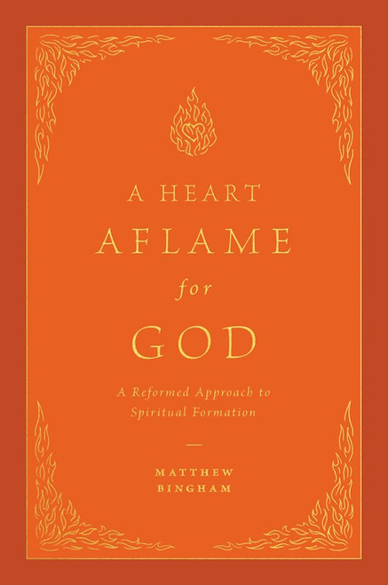 A Heart Aflame For God by Bingham Matthew C