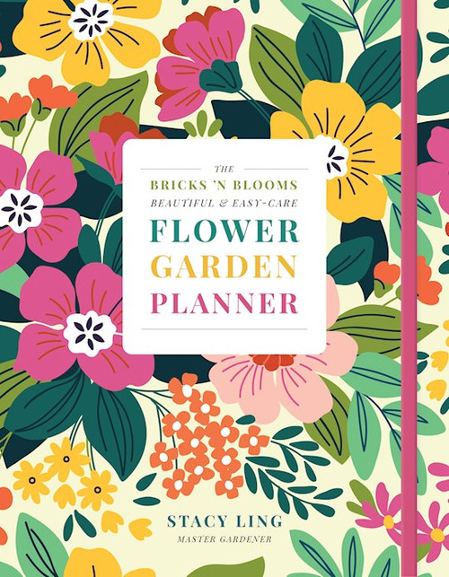 The Bricks 'n Blooms Beautiful And Easy-Care Flower Garden Planner by Ling Stacy